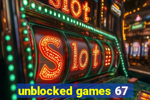 unblocked games 67